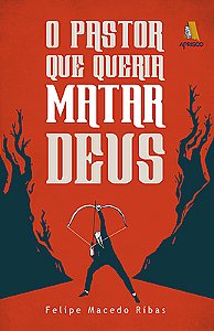 O pastor que queria matar Deus