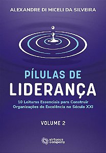 Pílulas de Liderança: 10 Leituras Essenciais para Construir Organizações de Excelência - Vol. 2