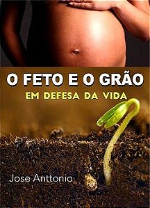 O FETO E O GRÃO NA DEFESA DA VIDA