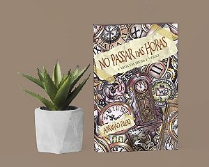 No passar das horas - a vida em prosa e verso
