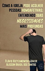Como a igreja pode acolher pessoas homoafetivas: Entendendo suas necessidades mais profundas