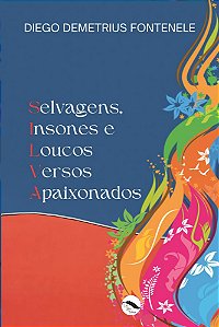Selvagens, insones e loucos versos apaixonados