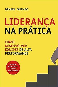 Liderança na prática: como desenvolver equipes de alta performance