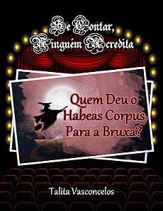 Quem Deu o Habeas Corpus Para a Bruxa?