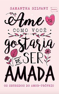 Ame-se como você gostaria de ser amada