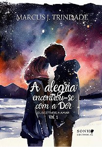 A Alegria Encontrou-se com a Dor (Suscetíveis a Amar Livro 1)