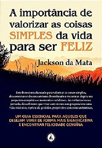 A importância de valorizar as coisas simples da vida para ser feliz