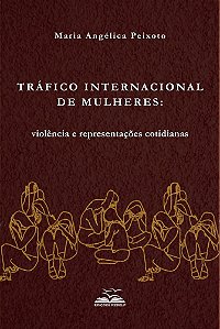 Tráfico Internacional de Mulheres: Violência e Representações Cotidianas