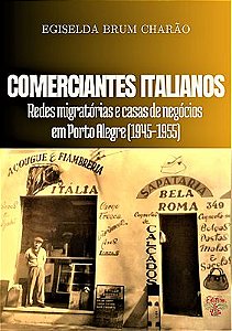 Comerciantes Italianos: redes migratórias e casas de negócios em Porto Alegre (1945-1955)