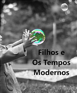 Filhos e Os Tempos Modernos