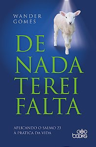 DE NADA TEREI FALTA - Aplicando o salmo 23 à prática da vida