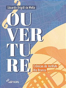Ouverture: crônicas do Instituto Rio Branco