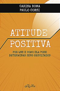 Atitude Positiva – Por que e como ela pode determinar seus resultados