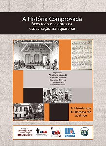 A História Comprovada – Fatos reais e as dores da escravização araraquarense