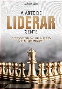 A Arte de Liderar Gente