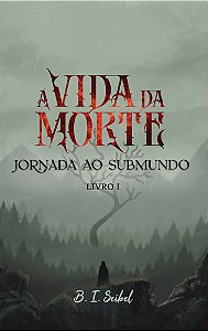 A vida da Morte - Jornada ao Submundo