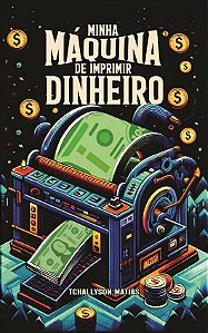 Minha Máquina de Imprimir Dinheiro