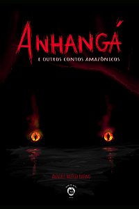 ANHANGÁ E OUTROS CONTOS AMAZÔNICOS