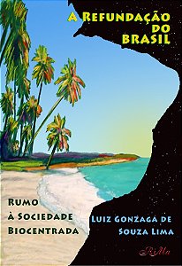 A Refundação do Brasil – Rumo à Sociedade Biocentrada