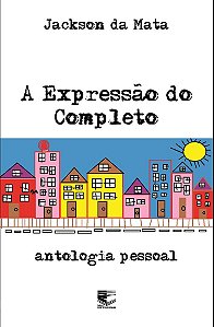 A expressão do completo: antologia pessoal