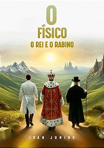 O FÍSICO O REI E O RABINO