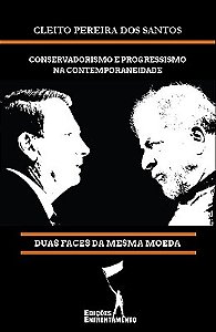 Conservadorismo e Progressismo na Contemporaneidade. Duas Faces da Mesma Moeda.