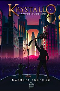 Krystallo: A Aurora da Rebelião (Saga Krystallo Livro 03)