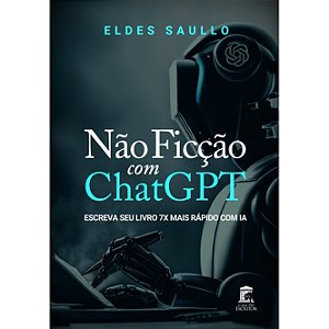 Não Ficção com ChatGPT: Escreva Seu Livro 7x Mais Rápido com IA