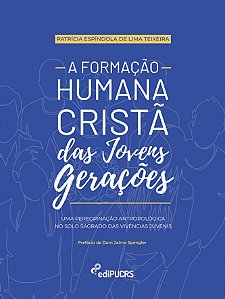 A Formação Humana Cristã das Jovens Gerações: Uma peregrinação antropológica no solo sagrado das viv
