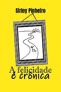 A Felicidade é Crônica
