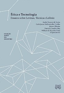 Ética e Tecnologia: ensaios sobre Levinas, Técnica e Leibniz