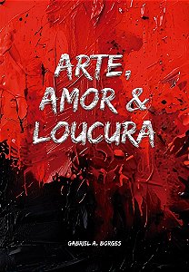 Arte, Amor & Loucura