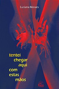 Tentei chegar aqui com estas mãos