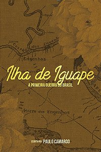 Iguape - A primeira guerra do Brasil