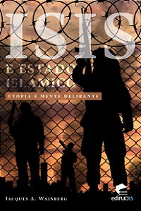 ISIS e Estado Islâmico: utopia e mente delirante
