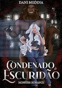Condenado à Escuridão: Monster Romance (Série Monster Fantasy Livro 1)
