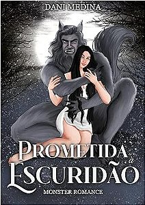 Prometida à Escuridão: Monster Romance (Série Monster Fantasy Livro 2)
