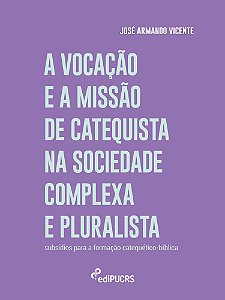 A vocação e a missão de catequista na sociedade complexa e pluralista: subsídios para formação cateq