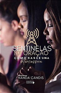 Sentinelas na Oração: Como Nasce uma Intercessora