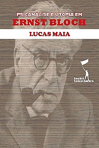 Psicanálise e Utopia em Ernst Bloch (Coleção Pensadores Radicais 02).