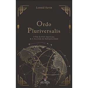 Ordo Pluriversalis - O Fim da Pax Americana & a Ascensão da Multipolaridade