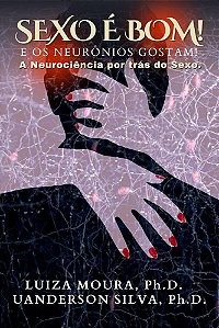 Sexo é bom! E os neurônios gostam! A Neurociência por trás do Sexo.