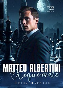 XEQUE-MATE - Matteo Albertini, part 1, série Filhos da Máfia, livro 9