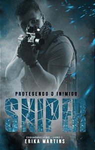 SNIPER - Protegendo o Inimigo, série Esquadrão Lobo, livro 1