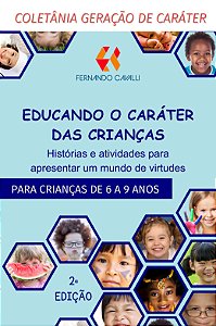 Educando o caráter das crianças : histórias e atividades para apresentar um mundo de virtudes