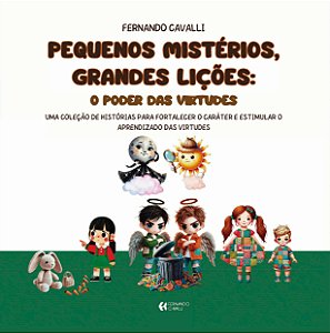Pequenos mistérios, grandes lições: o poder das virtudes : uma coleção de histórias para fortalecer