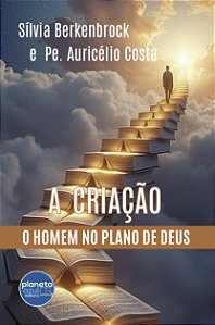 A Criação – o homem no plano de Deus