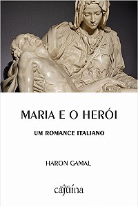 Maria e o herói: um romance italiano