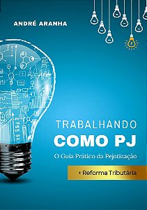 Trabalhando como PJ: O Guia Prático da Pejotização