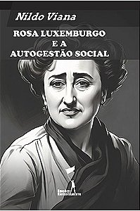Rosa Luxemburgo e a Autogestão Social